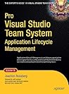 Pro Visual Studio Team System Application Lifecycle Management (Expert's Voice in Visual Studio Team System) Pro Visual Studio Team System Application Lifecycle Management (Expert's Voice in Visual Studio Team System)