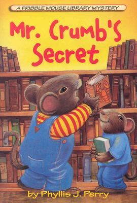 Mr. Crumb's Secret: A Fribble Mouse Library Mystery (Fribble Mouse Library Mysteries Fribble Mouse Library Myster)