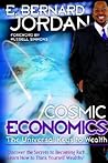 Cosmic Economics: The Universal Keys to Wealth Cosmic Economics: The Universal Keys to Wealth
