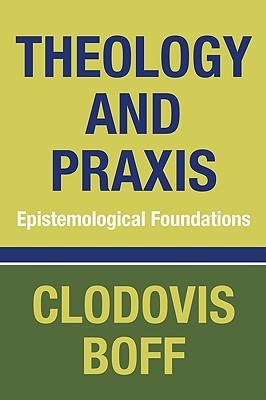 Theology and Praxis: Epistemological Foundations (Paperback)