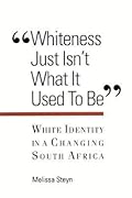 Whiteness Just Isn't What It Used to Be: White Identity in a Changing South Africa