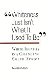 Whiteness Just Isn't What It Used to Be: White Identity in a Changing South Africa