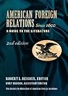 American Foreign Relations Since 1600: A Guide to the Literature, Second Edition (Two Vol. Set) American Foreign Relations Since 1600: A Guide to the Literature, Second Edition (Two Vol. Set)