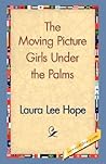 The Moving Picture Girls Under the Palms; or, Lost in the Wilds of Florida The Moving Picture Girls Under the Palms; or, Lost in the Wilds of Florida