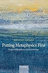 Putting Metaphysics First: Essays on Metaphysics and Epistemology
