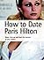 How to Date Paris Hilton