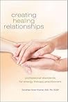 Creating Healing Relationships: Professional Standards for Energy Therapy Practitioners