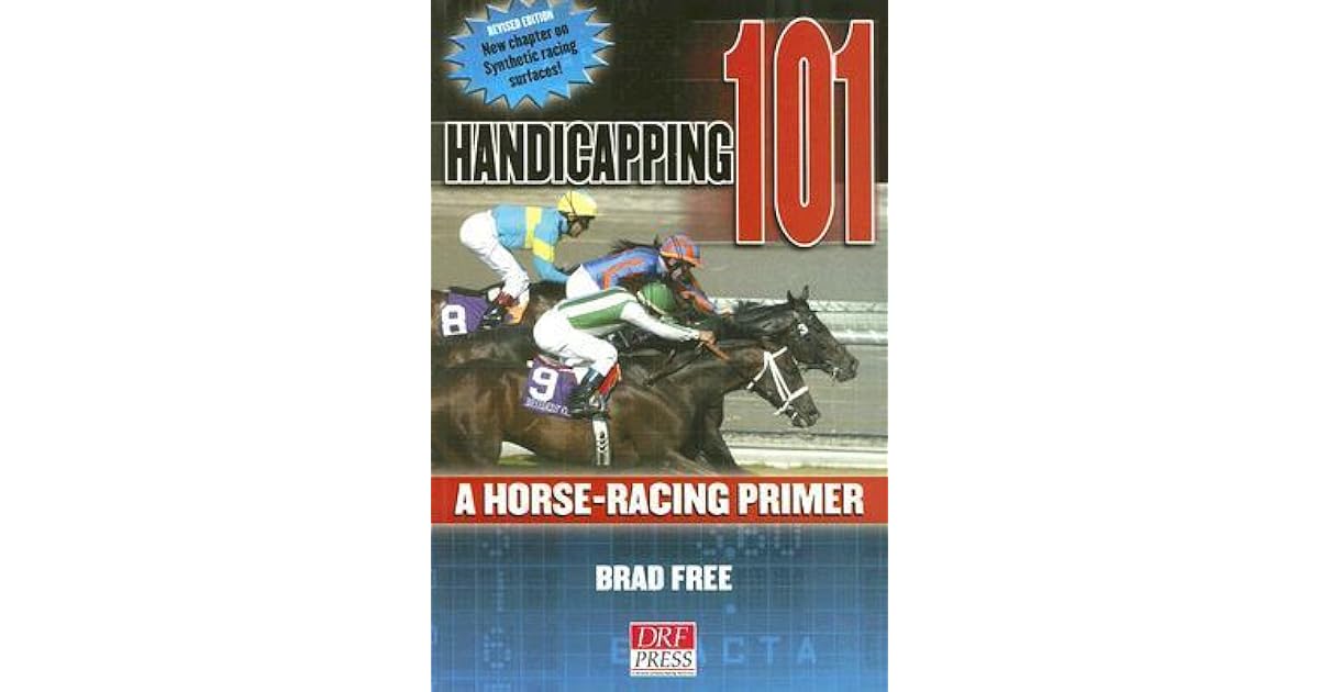 Handicapping 101 A Horse Racing Primer by Brad Free