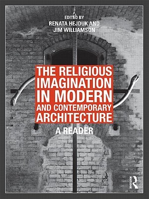 The Religious Imagination in Modern and Contemporary Architecture: A Reader (Hardcover)