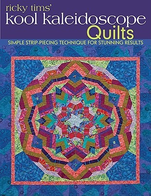 Ricky Tims' Kool Kaleidoscope Quilts: Simple Strip-Piecing Technique for Stunning Results (Paperback)