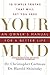 Your Mind: An Owner's Manual for a Better Life: 10 Simple Truths That Will Set You Free