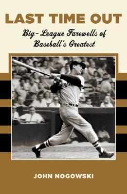 Last Time Out: Big League Farewells of Baseball's Greatest (Hardcover)