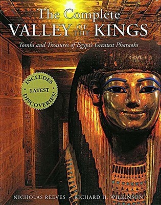 The Complete Valley of the Kings: Tombs and Treasures of Egypt's Greatest Pharaohs (Paperback)