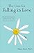 The Case for Falling in Love: Why We Can't Master the Madness of Love And Why That's the Best Part