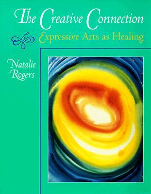 The Creative Connection: Expressive Arts as Healing (Paperback)