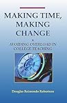 Making Time, Making Change: Avoiding Overload in College Teaching Making Time, Making Change: Avoiding Overload in College Teaching