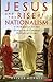 Jesus and the Rise of Nationalism: A New Quest for the Nineteenth Century Historical Jesus