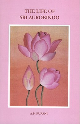 The Life of Sri Aurobindo (Hardcover)