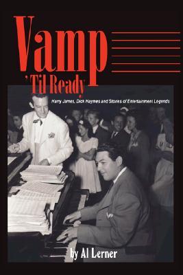 Vamp Til Ready: Harry James, Dick Haymes and the Stories of Entertainment Legends (Paperback)