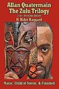 Allan Quatermain: the Zulu Trilogy: Marie, Child of Storm, & Finished