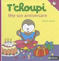 T Choupi Fete Son Anniversaire By Thierry Courtin Goodreads