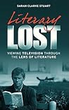 Literary Lost: Viewing Television Through the Lens of Literature Literary Lost: Viewing Television Through the Lens of Literature