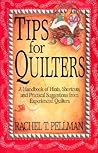 Tips for Quilters: A Handbook Of Hints, Shortcuts, And Practical Suggestions From Experienced Quilt Tips for Quilters: A Handbook Of Hints, Shortcuts, And Practical Suggestions From Experienced Quilt