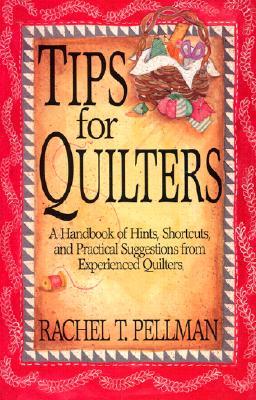 Tips for Quilters: A Handbook Of Hints, Shortcuts, And Practical Suggestions From Experienced Quilt (Paperback)