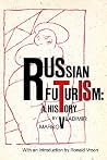 Russian Futurism: A History (Russian History and Culture) Russian Futurism: A History (Russian History and Culture)
