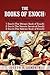 The Books of Enoch: A Complete Volume Containing 1 Enoch (The Ethiopic Book of Enoch), 2 Enoch (The Slavonic Secrets of Enoch), 3 Enoch (The Hebrew Book of Enoch)