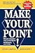 Make Your Point!: Speak Clearly And Concisely Anyplace, Anytime