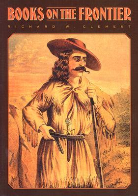 Books on the Frontier: Print Culture in the American West 1763-1875