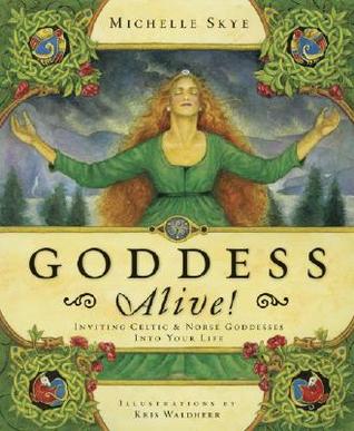 Goddess Alive!: Inviting Celtic & Norse Goddesses Into Your Life (Paperback)