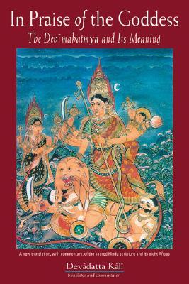 In Praise of the Goddess: The Devimahatmya and Its Meaning (Paperback)