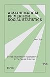 A Mathematical Primer for Social Statistics (Quantitative Applications in the Social Sciences)