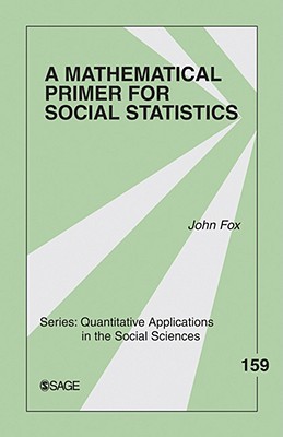 A Mathematical Primer for Social Statistics (Quantitative Applications in the Social Sciences)