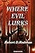 Where Evil Lurks by Robert Rodman
