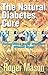 The Natural Diabetes Cure: ...