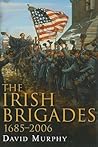 The Irish Brigades, 1685-2006: A Gazeteer of Irish Military Service, Past and Present