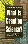 What Is Creation Science? by Henry M. Morris