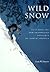 Wild Snow: 54 Classic Ski and Snowboard Descents of North America