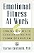 Emotional Fitness at Work: ...