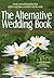 The Alternative Wedding Book: Create a Beautiful Wedding That Reflects Your Values and Doesn't Cost the Earth (Weddings)