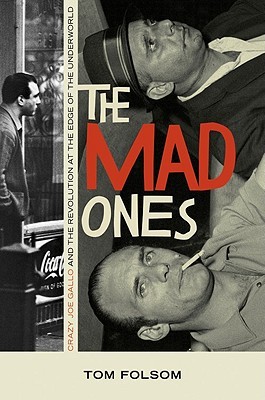 The Mad Ones: Crazy Joe Gallo and the Revolution at the Edge of the Underworld (Hardcover)