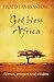 God Bless Africa: N'kosi Sikelel' Iafrika, Stories, Prayers and Wise Sayings