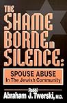The Shame Borne in Silence: Spouse Abuse in the Jewish Community The Shame Borne in Silence: Spouse Abuse in the Jewish Community