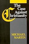 The Case Against Christianity by Michael Martin The Case Against Christianity by Michael Martin