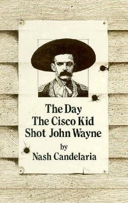 The Day the Cisco Kid Shot John Wayne (Paperback)
