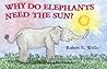 Why Do Elephants Need the Sun? (Wells of Knowledge Science Series)