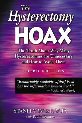 The Hysterectomy Hoax: The Truth About Why Many Hysterectomies Are Unnecessary and How to Avoid Them, 3rd Edition